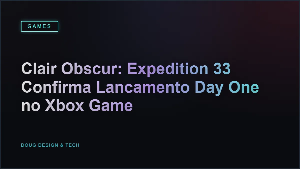Clair Obscur: Expedition 33 Confirma Lancamento Day One no Xbox Game Pass com Nova Gameplay de Tirar o Folego!