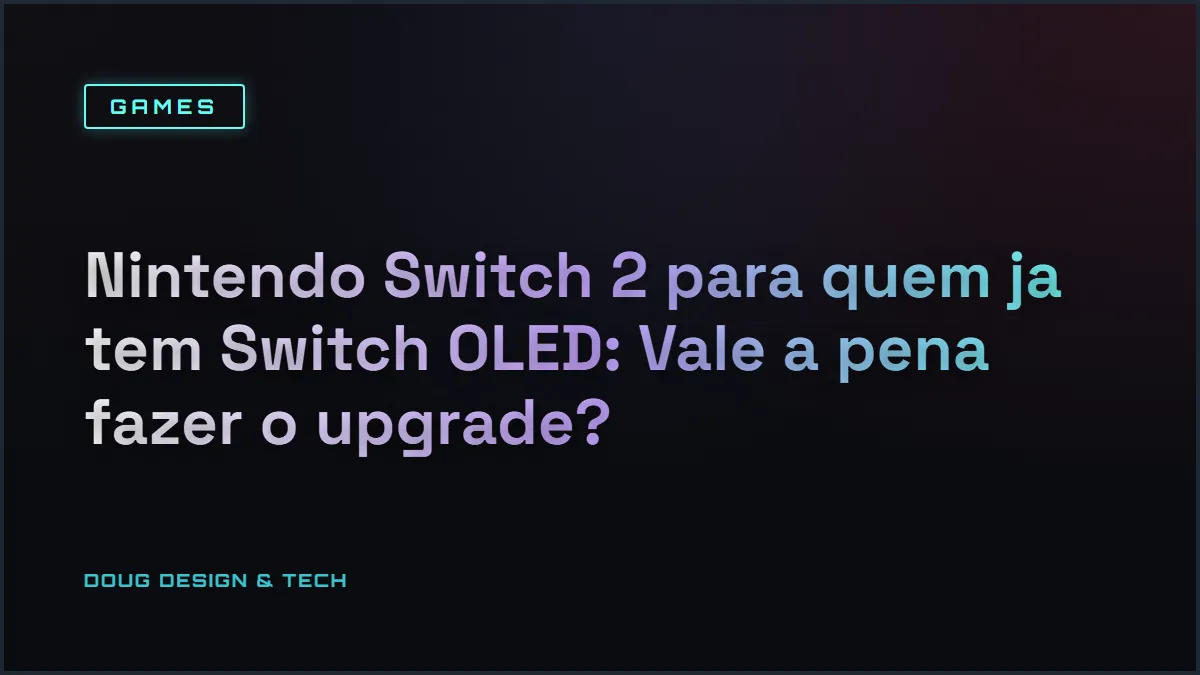 Nintendo Switch 2 vale a pena para quem já tem Switch OLED?