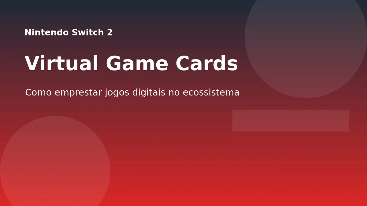 Nintendo Virtual Game Cards no Switch 2: como funciona emprestar jogos digitais