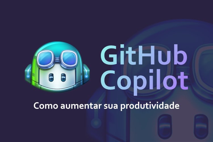 GitHub Copilot: tudo o que você precisa saber sobre a IA que está revolucionando o desenvolvimento de software