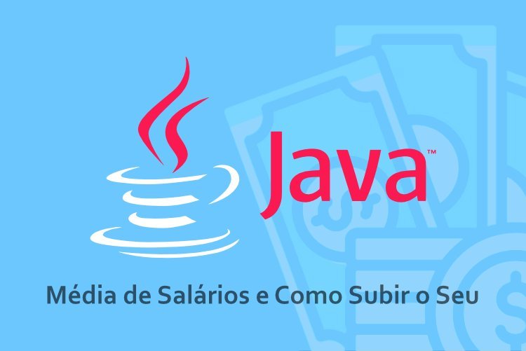 Salário de desenvolvedor Java: veja a média salarial em 2023 e como aumentar o seu