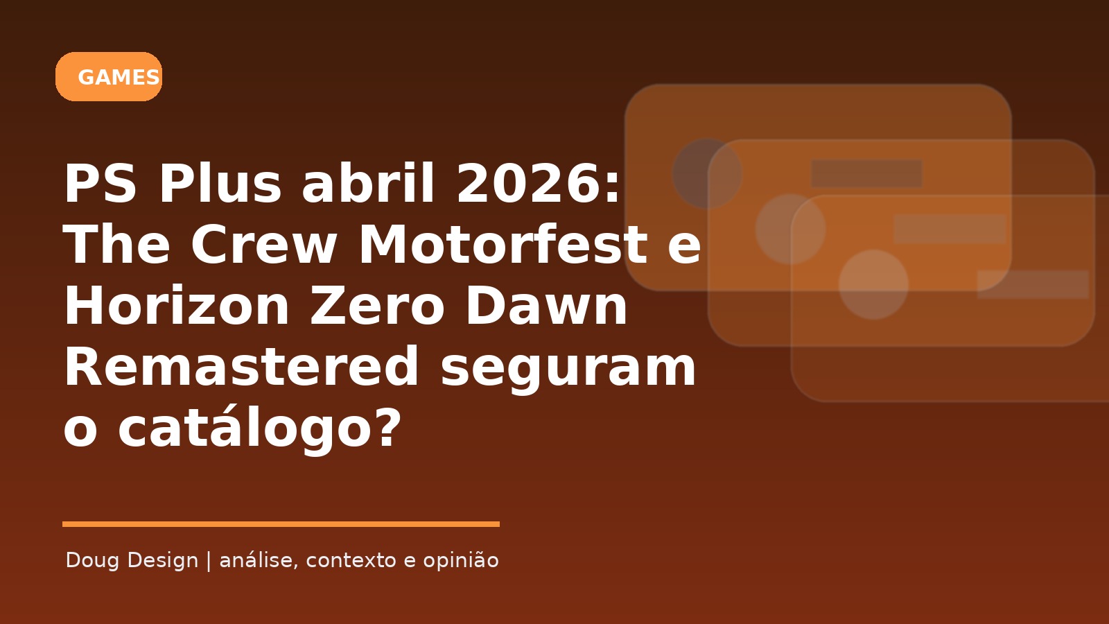 Imagem de capa editorial sobre PS Plus catálogo abril 2026 The Crew Motorfest Horizon Zero Dawn Remastered